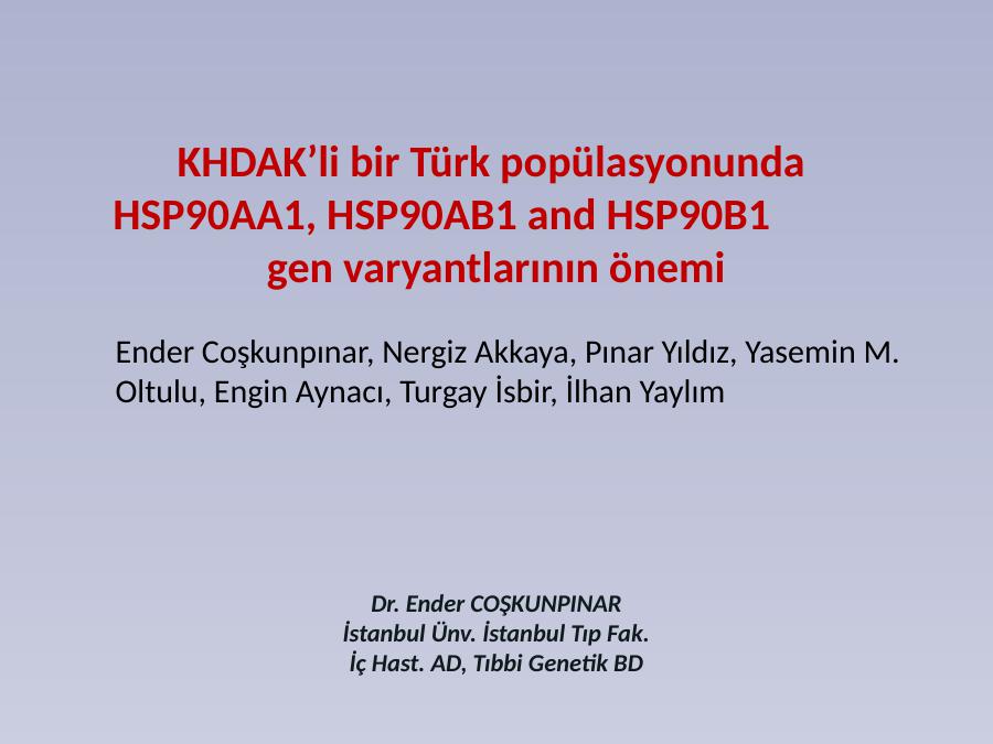 Khdak’li Bir Türk Popülasyonunda  Hsp90aa1, Hsp90ab1 And Hsp90b1            Gen Varyantlarının Önemi