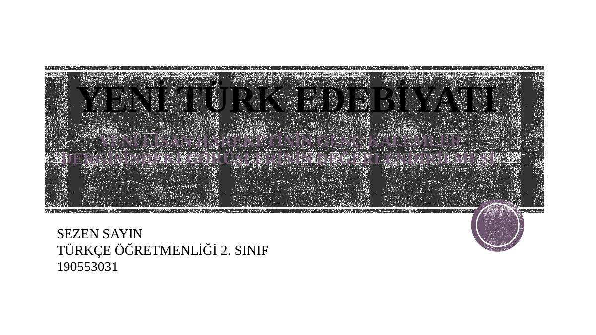 Yeni Turk Edebiyati Yeni Lisan Hareketinin Genc Kalemler Dergisindeki Goruslerinin Degerlendirmesi Akademik Sunum