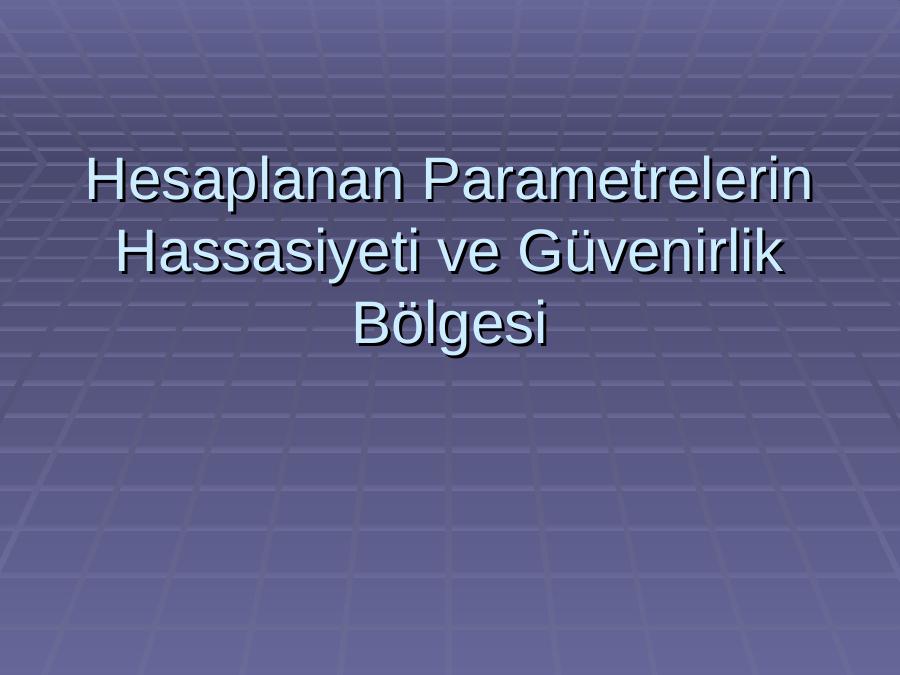 Hesaplanan Parametrelerin Hassasiyeti Ve Güvenirlik Bölgesi