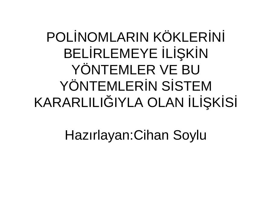 Poli̇nomlarin Kökleri̇ni̇ Beli̇rlemeye İli̇şki̇n Yöntemler Ve Bu Yöntemleri̇n Si̇stem Kararliliğiyla Olan İli̇şki̇si̇