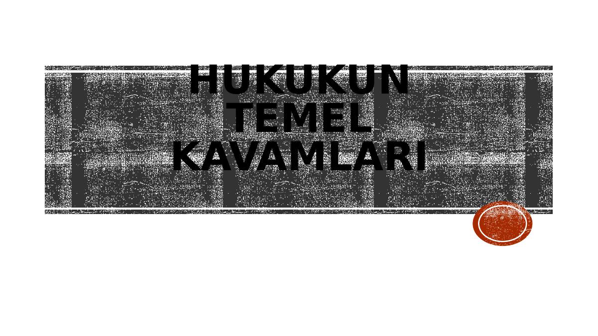 Hukukun Temel Kavamları