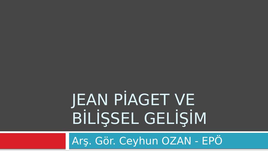 Jean Pi aget Ve Bi li sel Geli i m Akademik Sunum