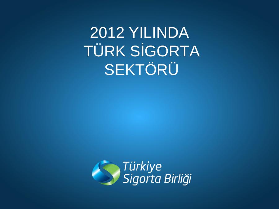 2012 Yilinda 
Türk Si̇gorta
Sektörü