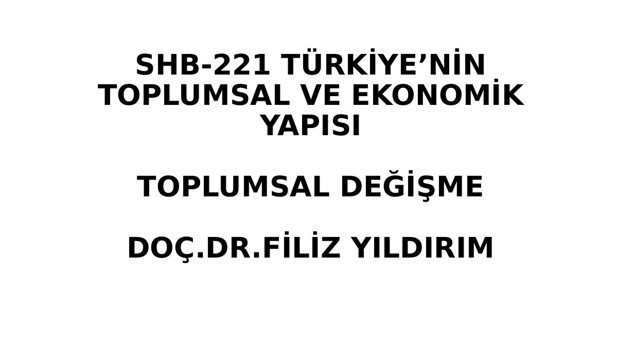 Shb-221 Türki̇ye’ni̇n Toplumsal Ve Ekonomi̇k Yapisi