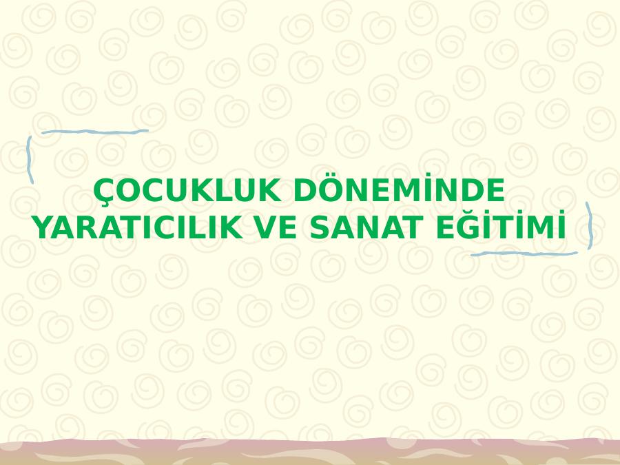 Çocukluk Dönemi̇nde
Yaraticilik Ve Sanat Eği̇ti̇mi̇