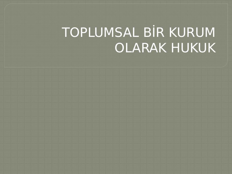 Toplumsal Bi̇r Kurum Olarak Hukuk