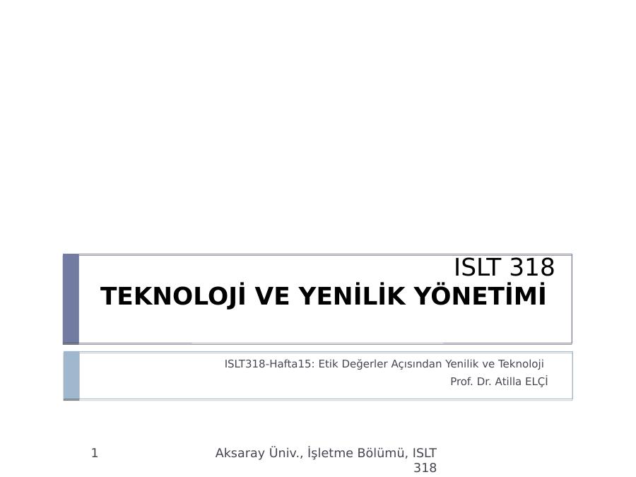 Islt318-hafta15: Etik Değerler Açısından Yenilik Ve Teknoloji