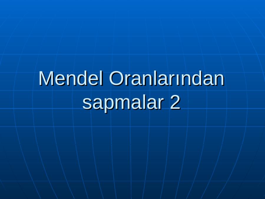 Mendel Oranlarından Sapmalar <highlight>2</highlight>